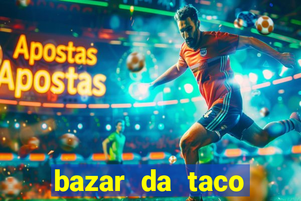 bazar da taco agendamento online